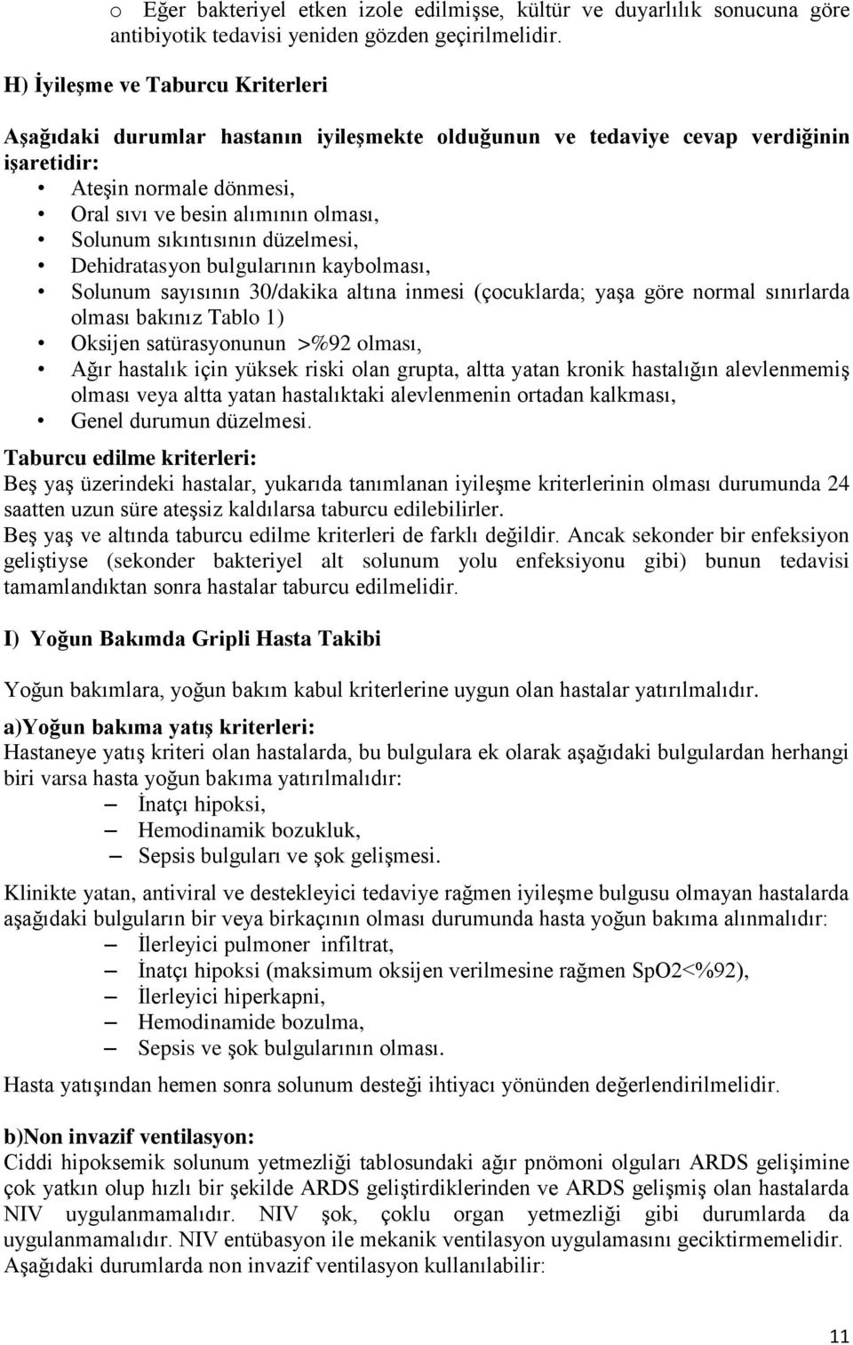 sıkıntısının düzelmesi, Dehidratasyon bulgularının kaybolması, Solunum sayısının 30/dakika altına inmesi (çocuklarda; yaşa göre normal sınırlarda olması bakınız Tablo 1) Oksijen satürasyonunun >%92