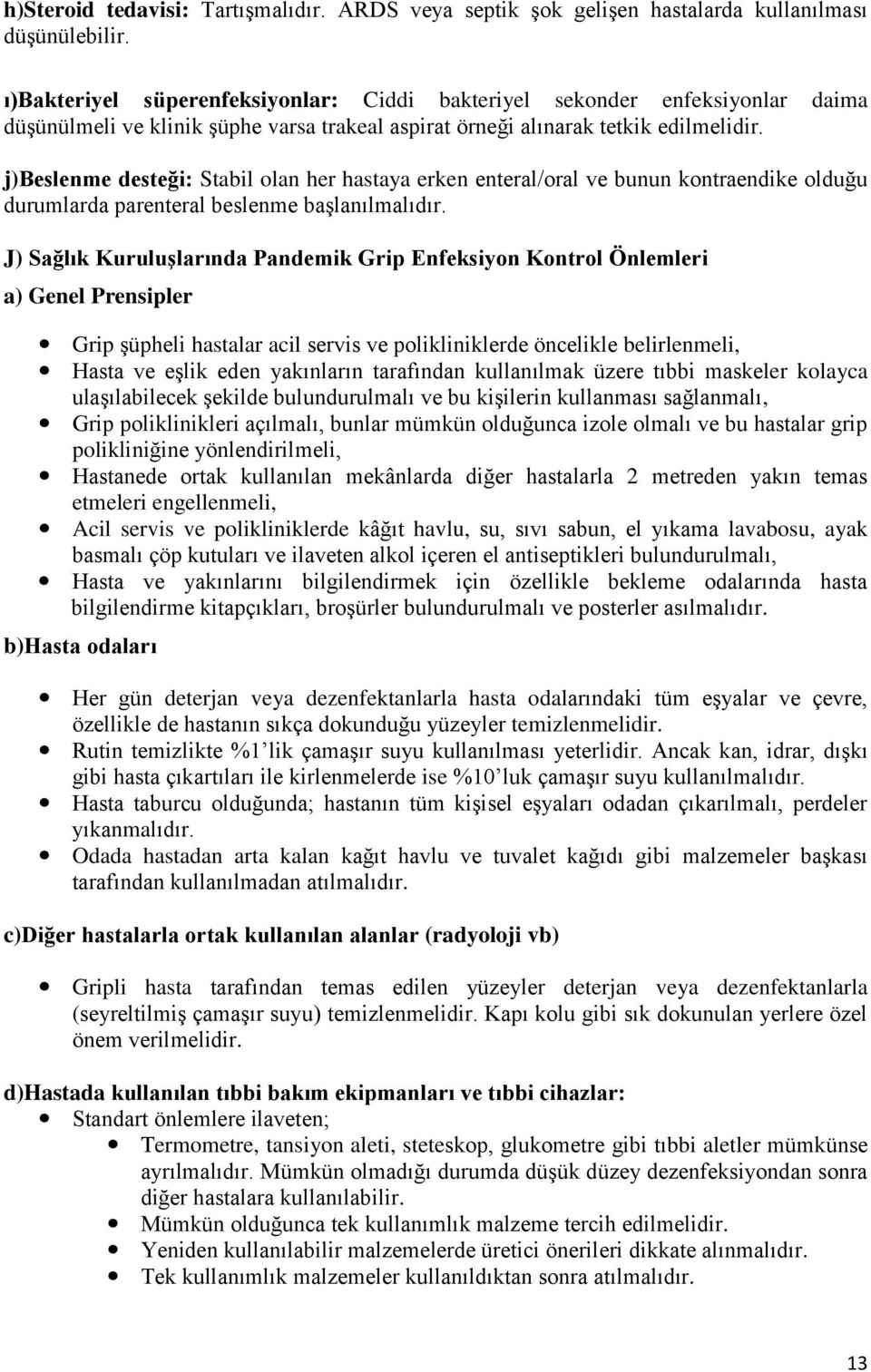 j)beslenme desteği: Stabil olan her hastaya erken enteral/oral ve bunun kontraendike olduğu durumlarda parenteral beslenme başlanılmalıdır.