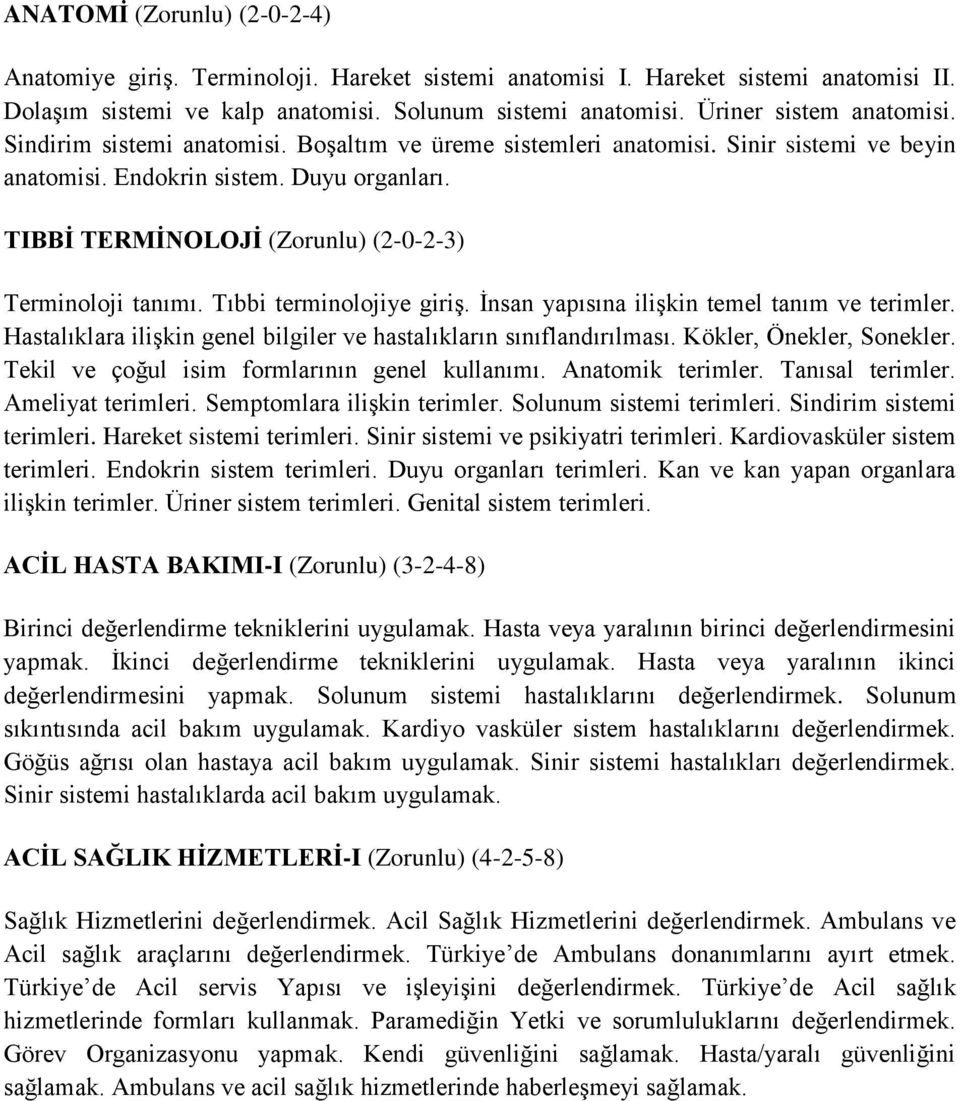 TIBBİ TERMİNOLOJİ (Zorunlu) (2-0-2-3) Terminoloji tanımı. Tıbbi terminolojiye giriş. İnsan yapısına ilişkin temel tanım ve terimler.