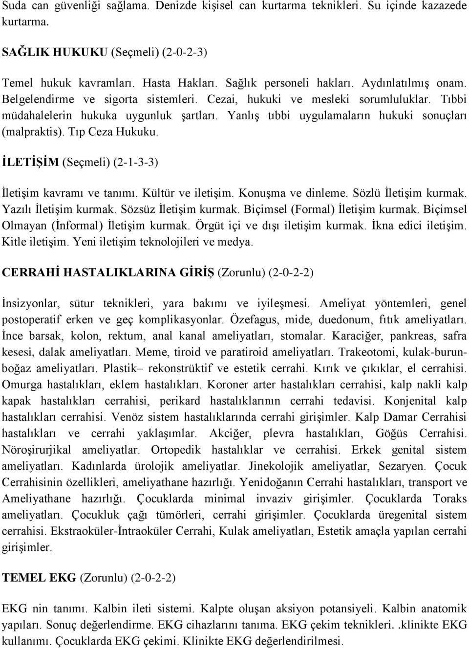 Tıp Ceza Hukuku. İLETİŞİM (Seçmeli) (2-1-3-3) İletişim kavramı ve tanımı. Kültür ve iletişim. Konuşma ve dinleme. Sözlü İletişim kurmak. Yazılı İletişim kurmak. Sözsüz İletişim kurmak.