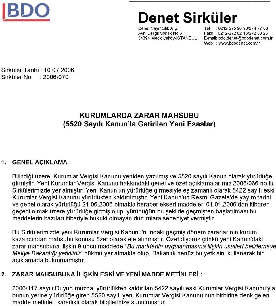 GENEL AÇIKLAMA : Bilindiği üzere, Kurumlar Vergisi Kanunu yeniden yazılmış ve 5520 sayılı Kanun olarak yürürlüğe girmiştir.