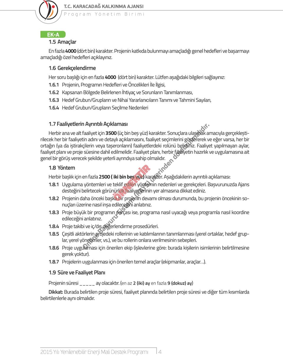 6.4 Hedef Grubun/Grupların Seçilme Nedenleri 1.7 Faaliyetlerin Ayrıntılı Açıklaması Herbir ana ve alt faaliyet için 3500 (üç bin beş yüz) karakter.