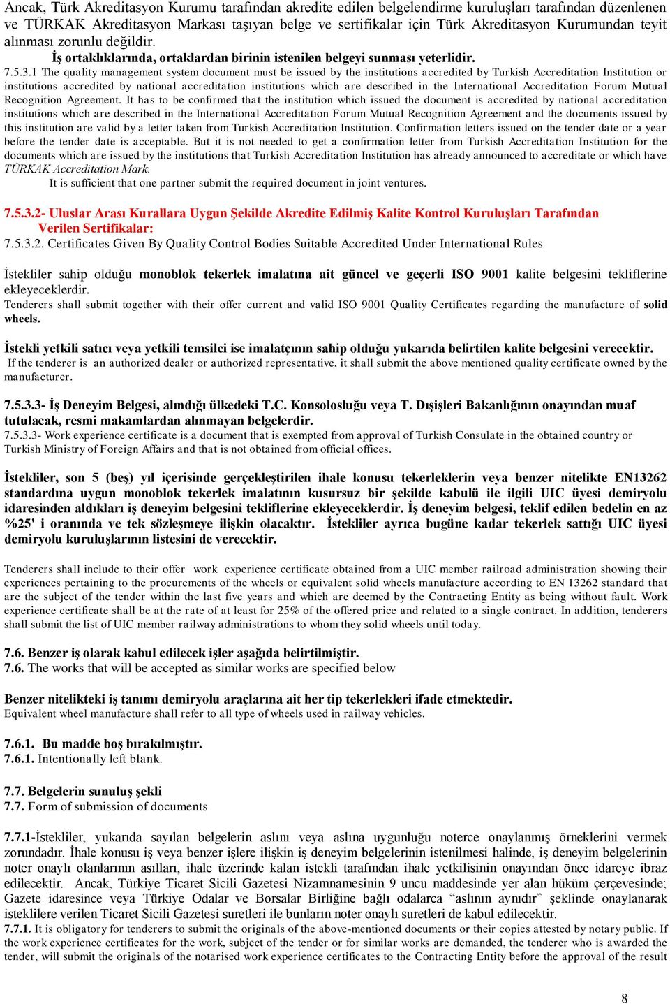 1 The quality management system document must be issued by the institutions accredited by Turkish Accreditation Institution or institutions accredited by national accreditation institutions which are