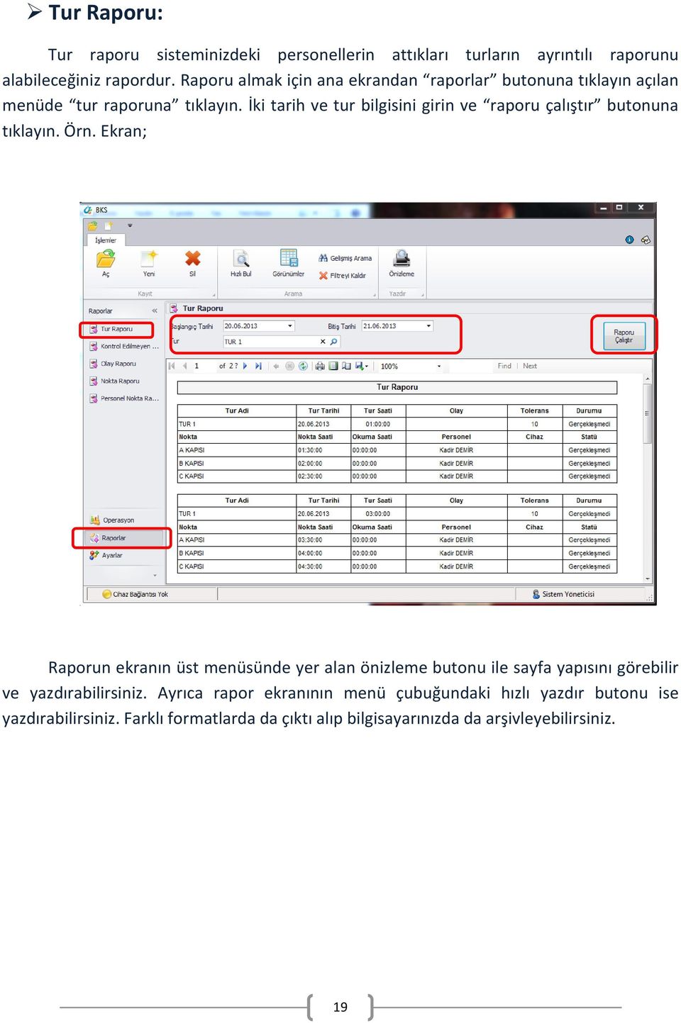 İki tarih ve tur bilgisini girin ve raporu çalıştır butonuna tıklayın. Örn.