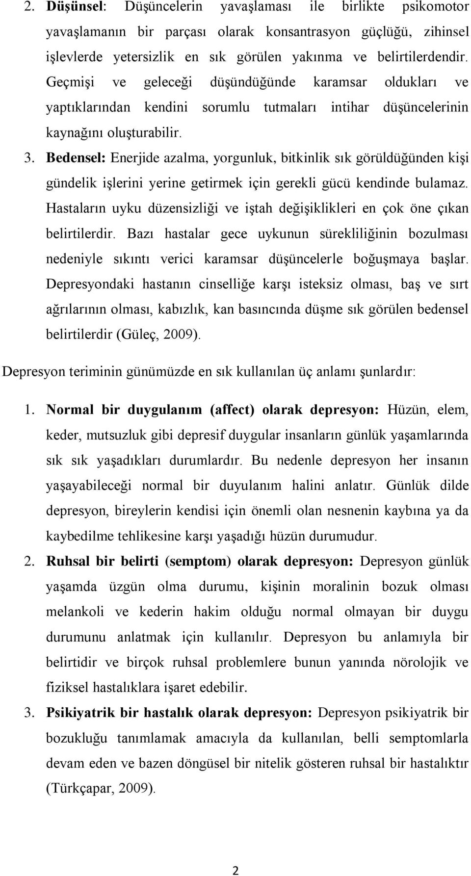 Bedensel: Enerjide azalma, yorgunluk, bitkinlik sık görüldüğünden kişi gündelik işlerini yerine getirmek için gerekli gücü kendinde bulamaz.