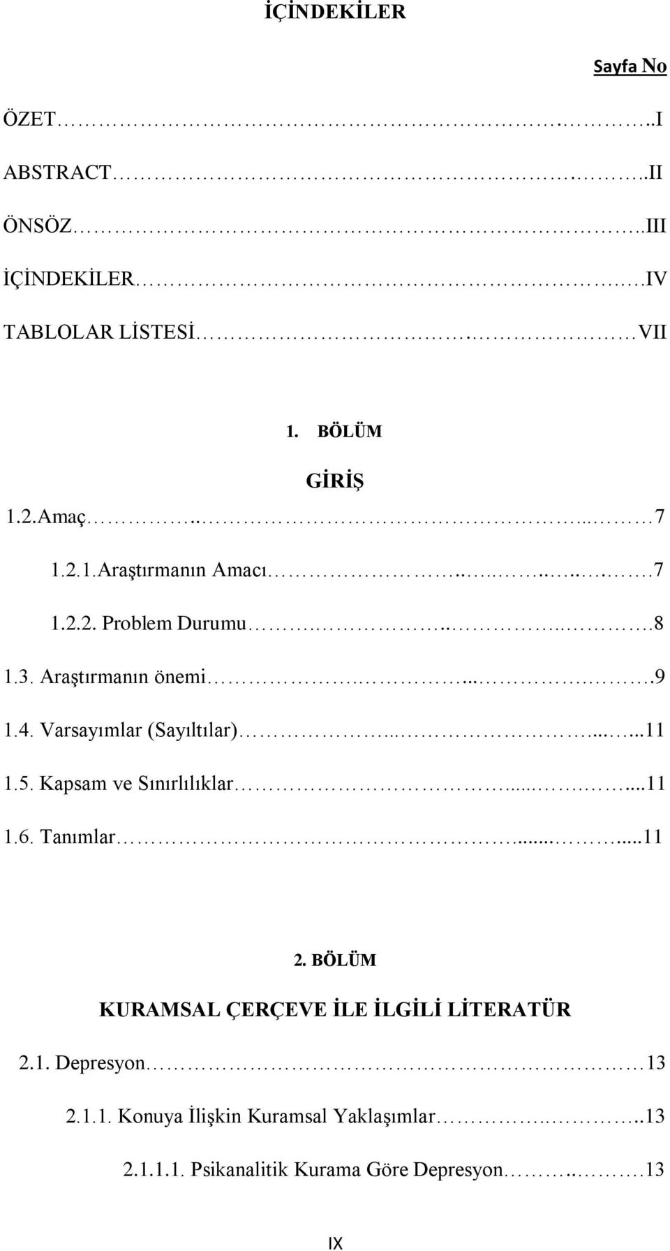 Varsayımlar (Sayıltılar).........11 1.5. Kapsam ve Sınırlılıklar.......11 1.6. Tanımlar......11 2.