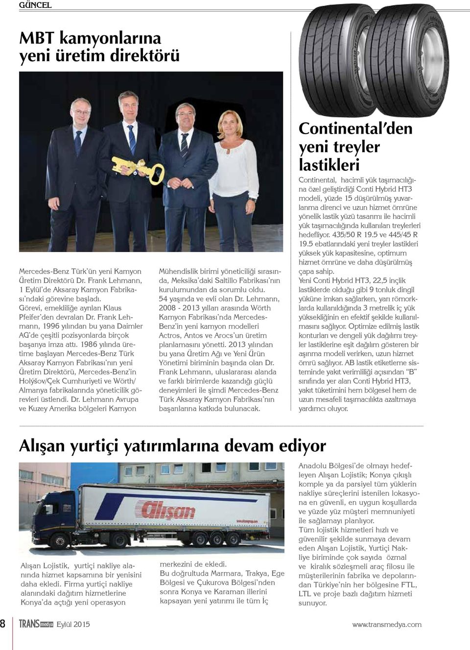 1986 yılında üretime başlayan Mercedes-Benz Türk Aksaray Kamyon Fabrikası nın yeni Üretim Direktörü, Mercedes-Benz in Holýšov/Çek Cumhuriyeti ve Wörth/ Almanya fabrikalarında yöneticilik görevleri