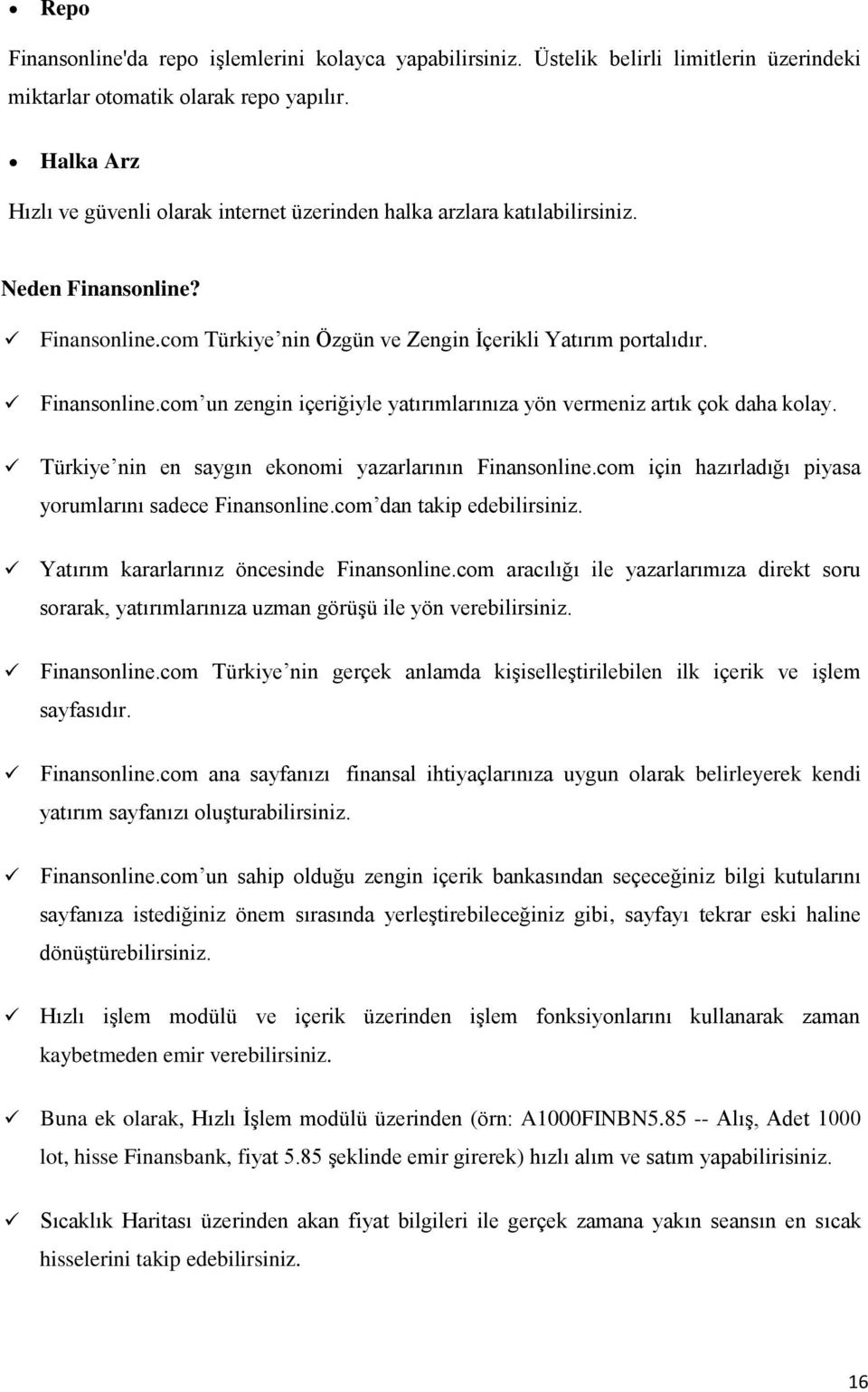 Türkiye nin en saygın ekonomi yazarlarının Finansonline.com için hazırladığı piyasa yorumlarını sadece Finansonline.com dan takip edebilirsiniz. Yatırım kararlarınız öncesinde Finansonline.