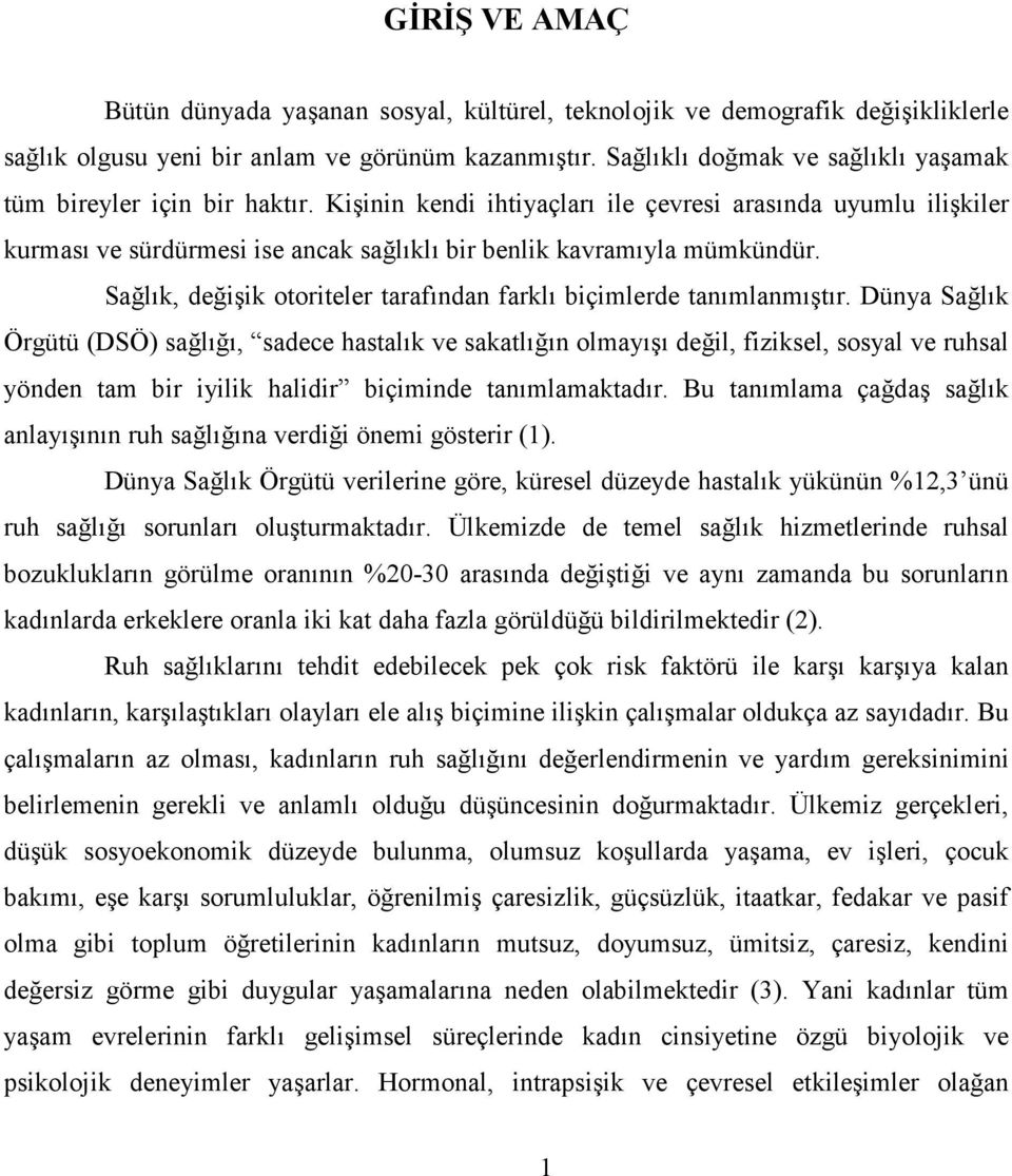 Kişinin kendi ihtiyaçları ile çevresi arasında uyumlu ilişkiler kurması ve sürdürmesi ise ancak sağlıklı bir benlik kavramıyla mümkündür.