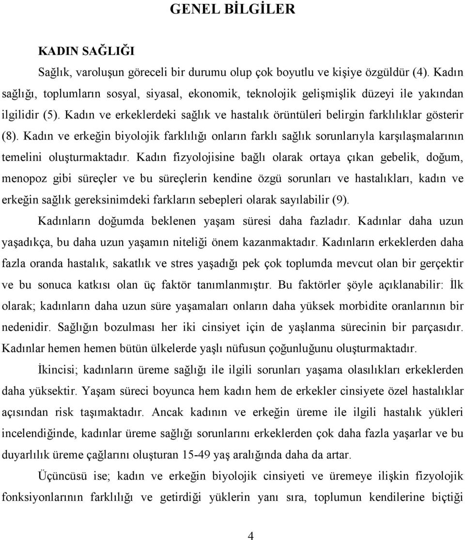 Kadın ve erkeğin biyolojik farklılığı onların farklı sağlık sorunlarıyla karşılaşmalarının temelini oluşturmaktadır.