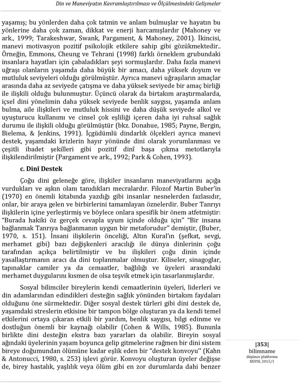 . Örneğin, Emmons, Cheung ve Tehrani (1998) farklı örneklem grubundaki insanlara hayatları için çabaladıkları şeyi sormuşlardır.