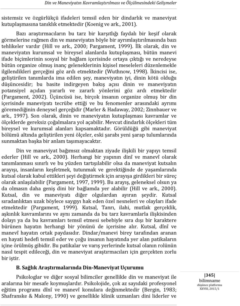 İlk olarak, din ve maneviyatın kurumsal ve bireysel alanlarda kutuplaşması, bütün manevi ifade biçimlerinin sosyal bir bağlam içerisinde ortaya çıktığı ve neredeyse bütün organize olmuş inanç