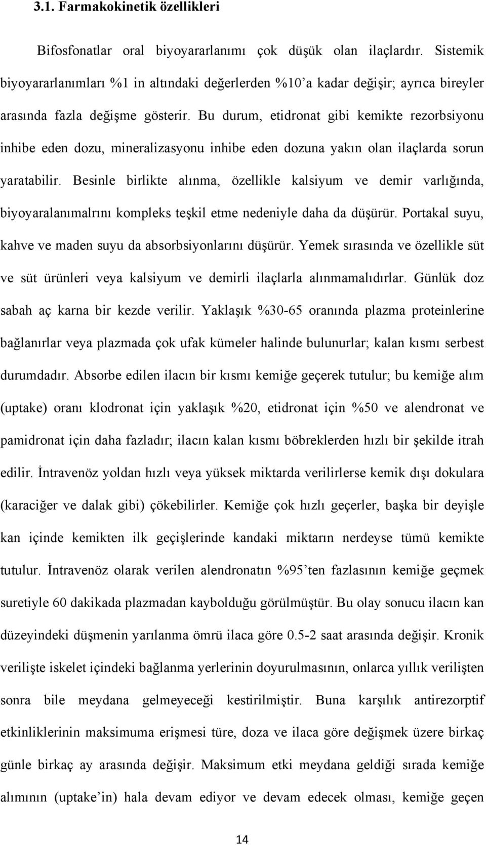 Bu durum, etidronat gibi kemikte rezorbsiyonu inhibe eden dozu, mineralizasyonu inhibe eden dozuna yakın olan ilaçlarda sorun yaratabilir.