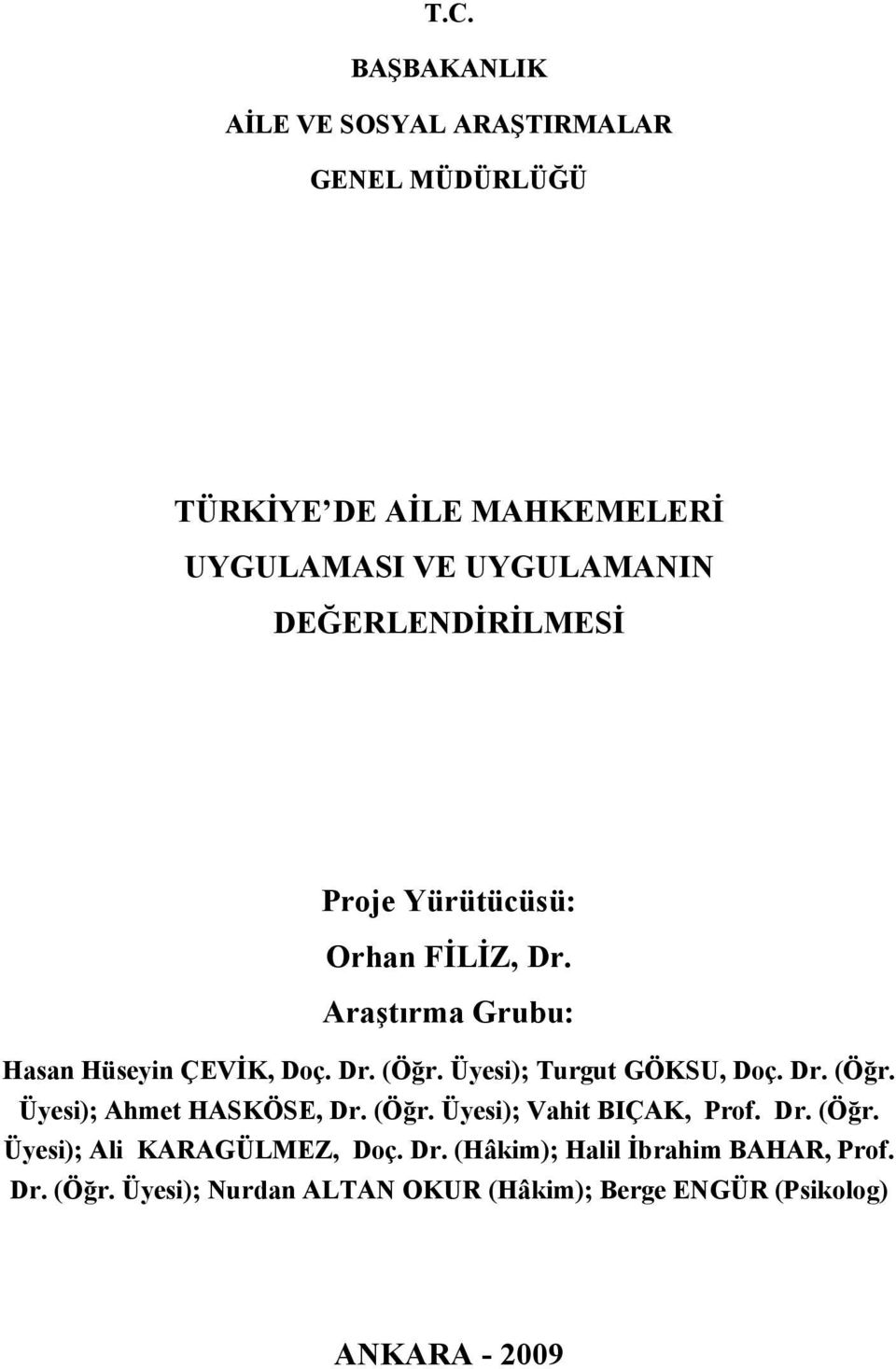 Üyesi); Turgut GÖKSU, Doç. Dr. (Öğr. Üyesi); Ahmet HASKÖSE, Dr. (Öğr. Üyesi); Vahit BIÇAK, Prof. Dr. (Öğr. Üyesi); Ali KARAGÜLMEZ, Doç.