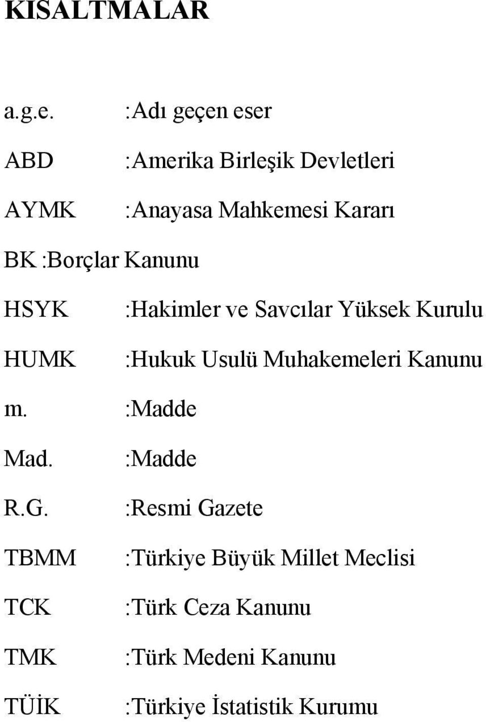 :Borçlar Kanunu HSYK HUMK :Hakimler ve Savcılar Yüksek Kurulu :Hukuk Usulü Muhakemeleri