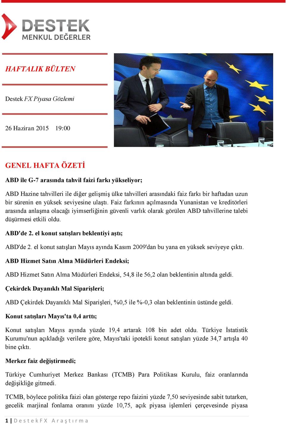 Faiz farkının açılmasında Yunanistan ve kreditörleri arasında anlaşma olacağı iyimserliğinin güvenli varlık olarak görülen ABD tahvillerine talebi düşürmesi etkili oldu. ABD'de 2.