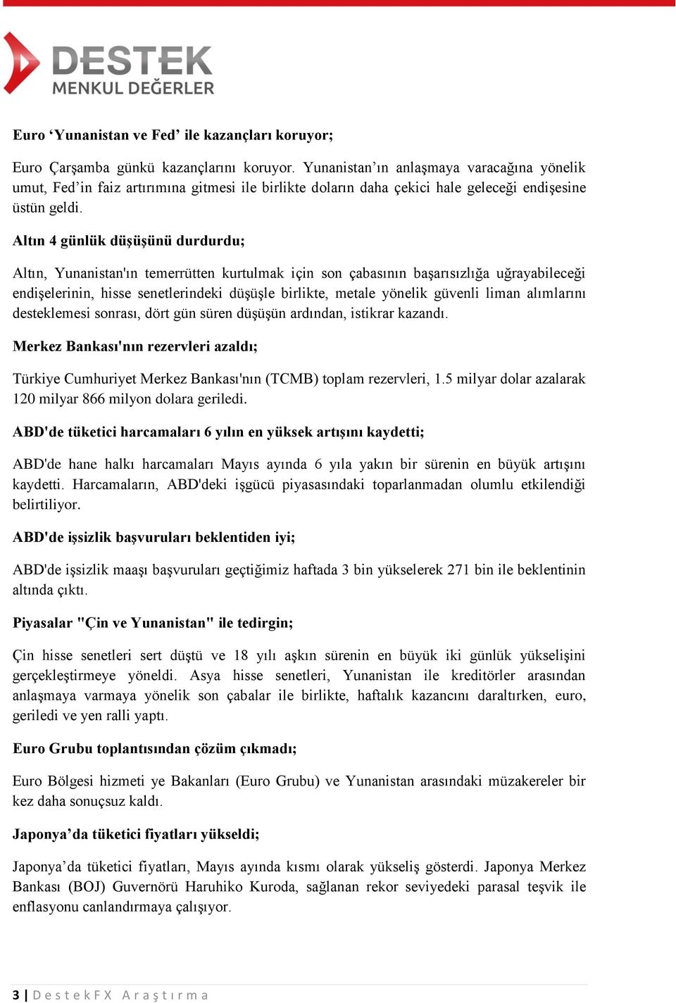 Altın 4 günlük düşüşünü durdurdu; Altın, Yunanistan'ın temerrütten kurtulmak için son çabasının başarısızlığa uğrayabileceği endişelerinin, hisse senetlerindeki düşüşle birlikte, metale yönelik