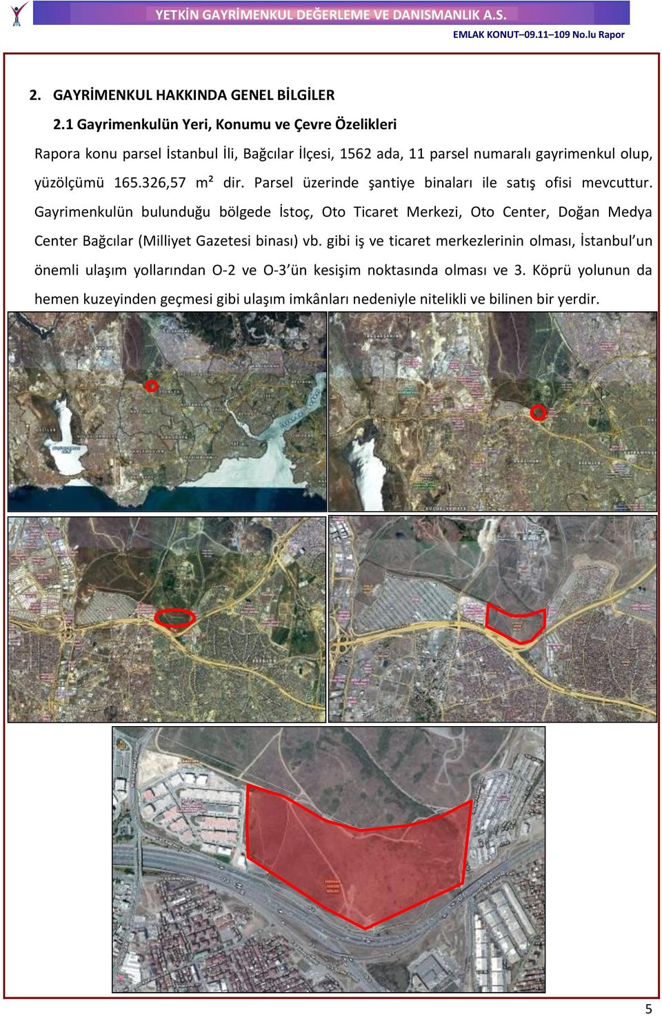 326,57 m² dir. Parsel üzerinde şantiye binaları ile satış ofisi mevcuttur.