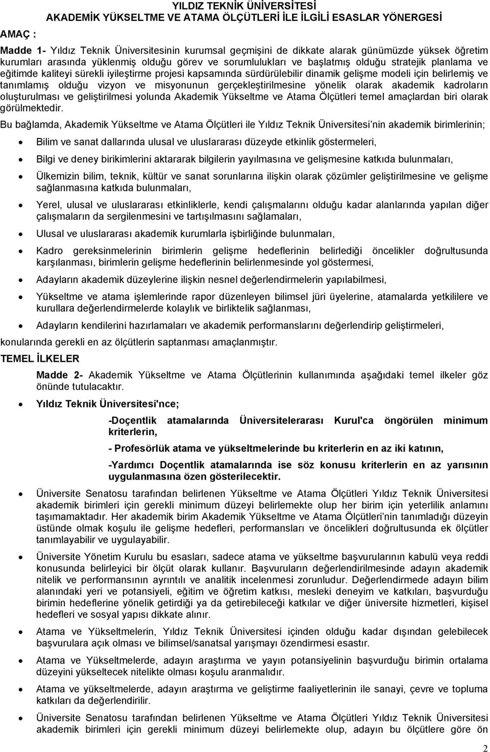 modeli için belirlemiş ve tanımlamış olduğu vizyon ve misyonunun gerçekleştirilmesine yönelik olarak akademik kadroların oluşturulması ve geliştirilmesi yolunda Akademik Yükseltme ve Atama Ölçütleri