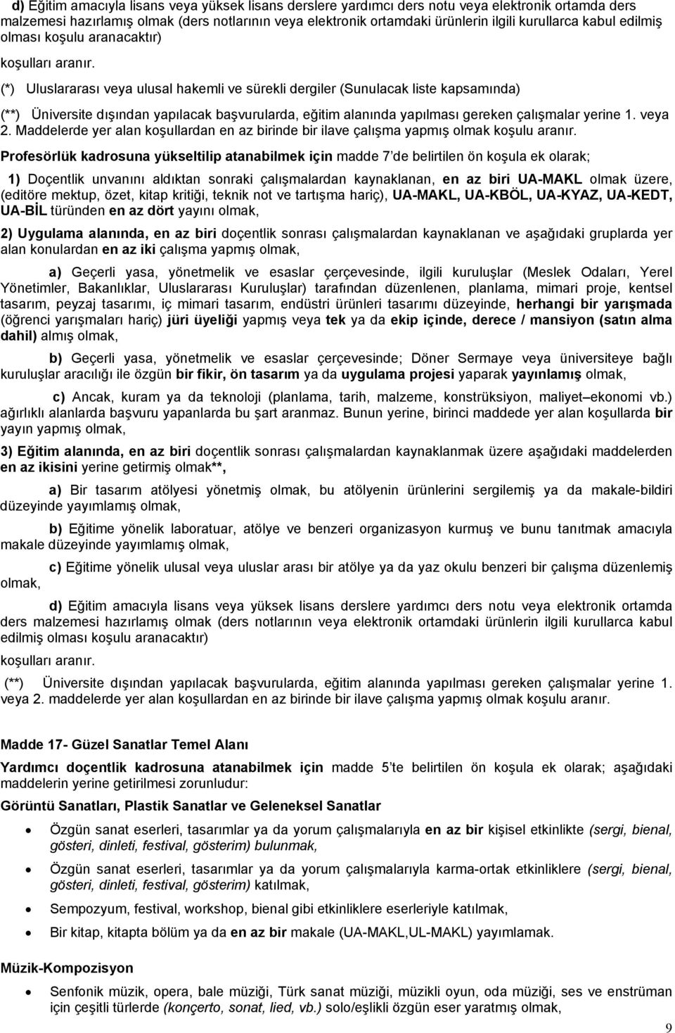 (*) Uluslararası veya ulusal hakemli ve sürekli dergiler (Sunulacak liste kapsamında) (**) Üniversite dışından yapılacak başvurularda, eğitim alanında yapılması gereken çalışmalar yerine 1. veya 2.