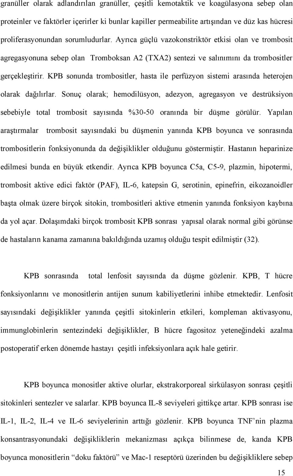 KPB sonunda trombositler, hasta ile perfüzyon sistemi arasında heterojen olarak dağılırlar.