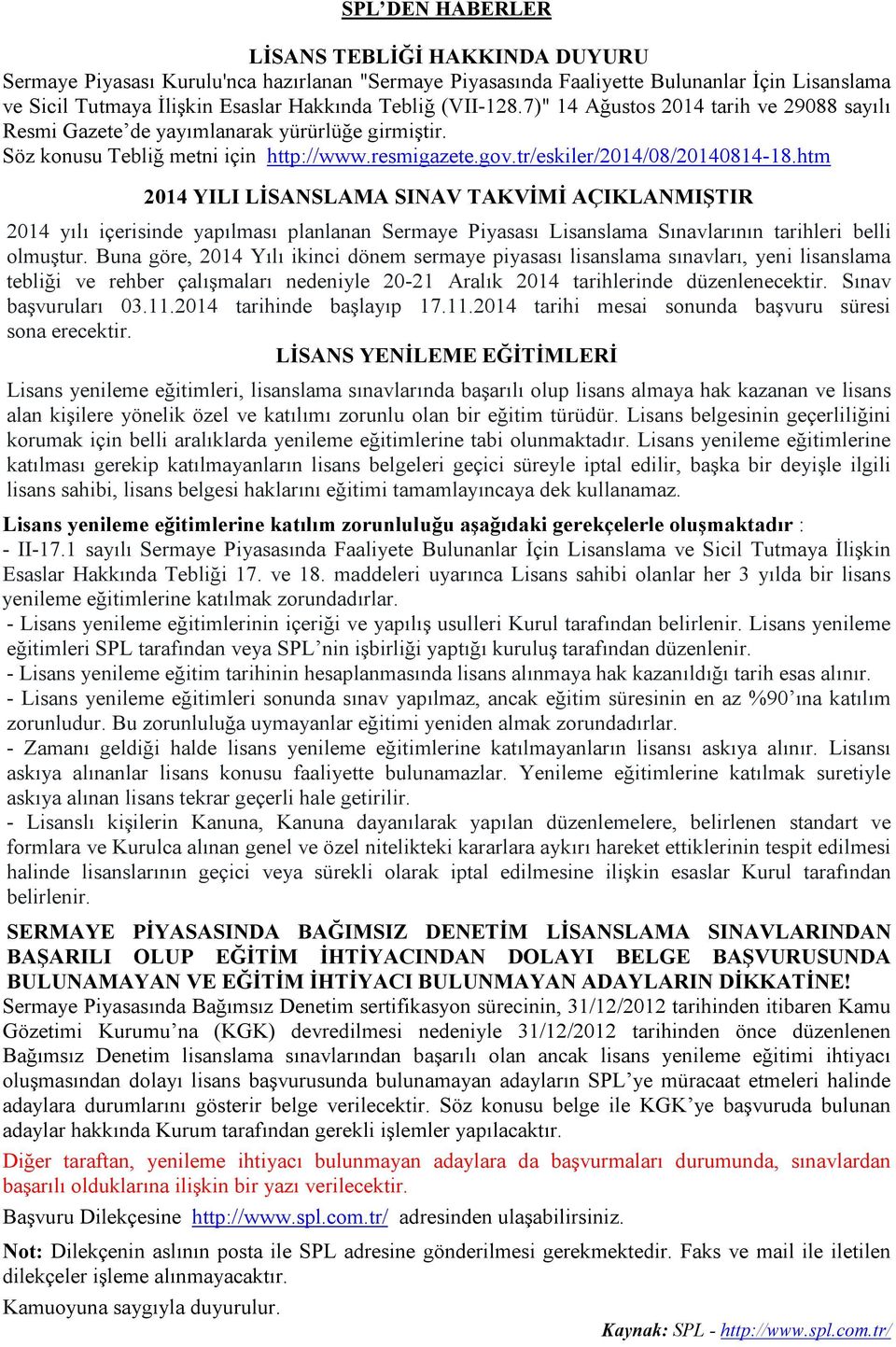 htm 2014 YILI LİSANSLAMA SINAV TAKVİMİ AÇIKLANMIŞTIR 2014 yılı içerisinde yapılması planlanan Sermaye Piyasası Lisanslama Sınavlarının tarihleri belli olmuştur.