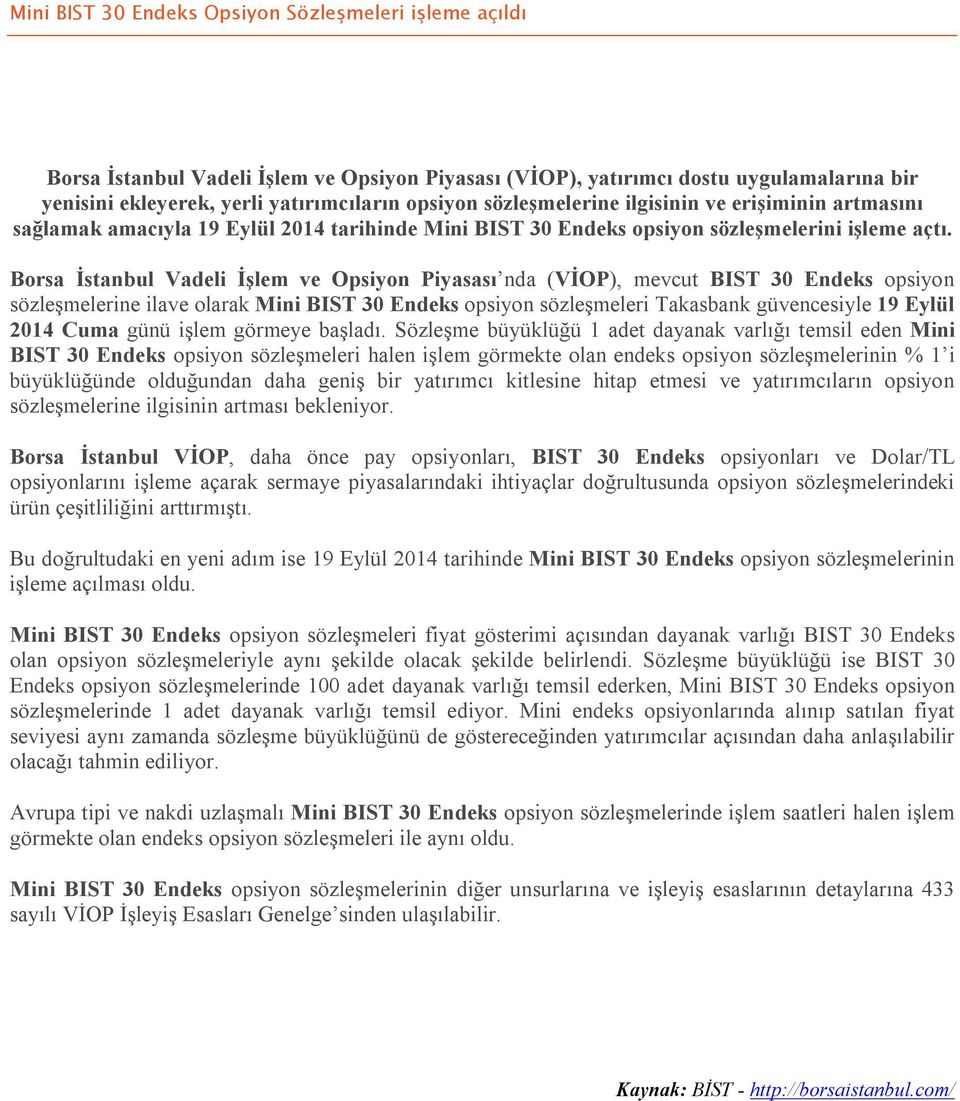 Borsa İstanbul Vadeli İşlem ve Opsiyon Piyasası nda (VİOP), mevcut BIST 30 Endeks opsiyon sözleşmelerine ilave olarak Mini BIST 30 Endeks opsiyon sözleşmeleri Takasbank güvencesiyle 19 Eylül 2014