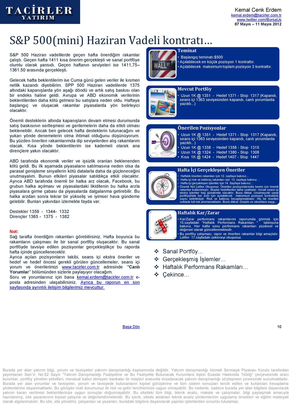 Açılabilecek maksimum toplam pozisyon 3 kontrattır. Gelecek hafta beklentilerim ise Cuma günü gelen veriler ile kısmen netlik kazandı diyebilirim.