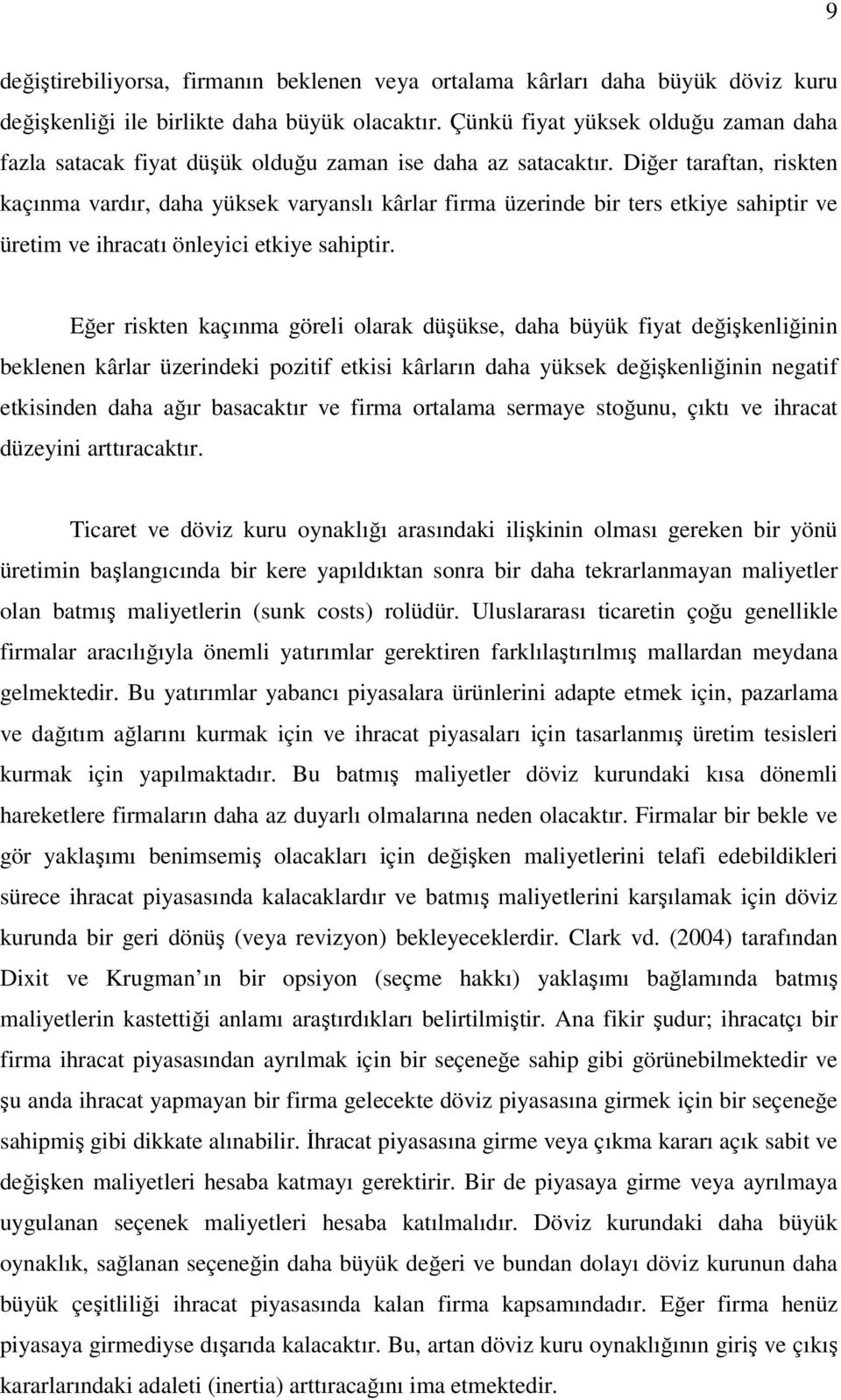 Diğer arafan riken kaçınma vardır daha yükek varyanlı kârlar firma üzerinde bir er ekiye ahipir ve üreim ve ihracaı önleyici ekiye ahipir.