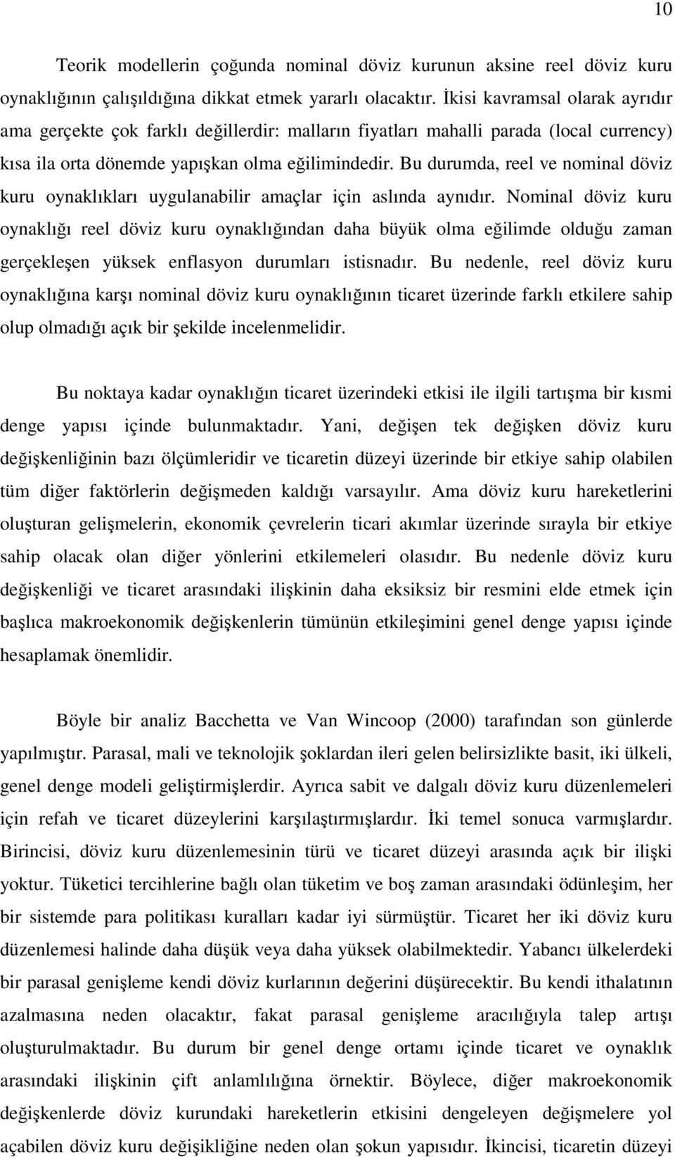 Bu durumda reel ve nominal döviz kuru oynaklıkları uygulanabilir amaçlar için alında aynıdır.