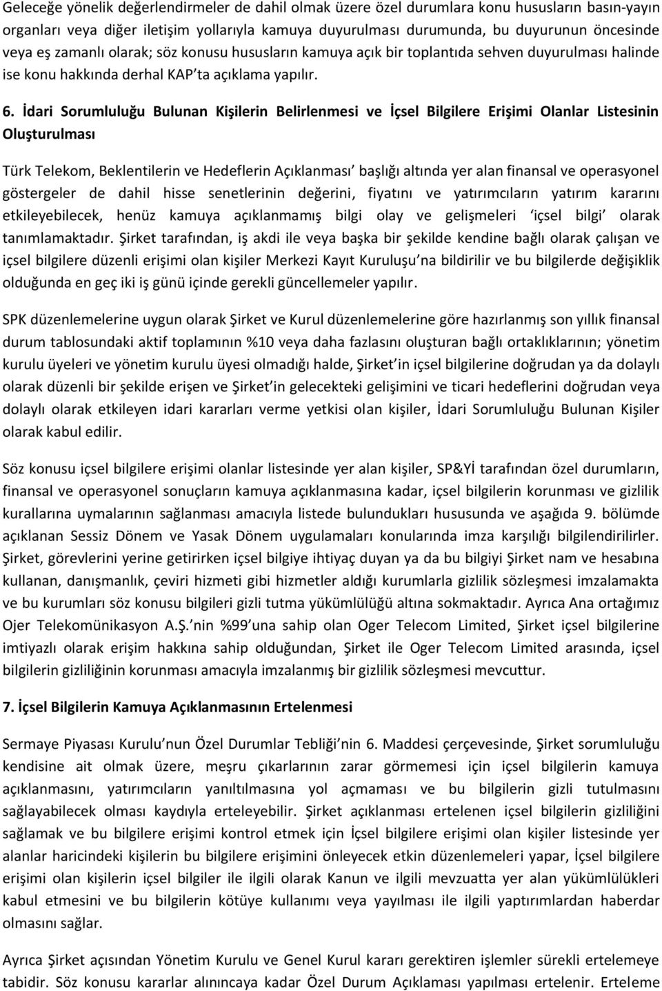 İdari Sorumluluğu Bulunan Kişilerin Belirlenmesi ve İçsel Bilgilere Erişimi Olanlar Listesinin Oluşturulması Türk Telekom, Beklentilerin ve Hedeflerin Açıklanması başlığı altında yer alan finansal ve