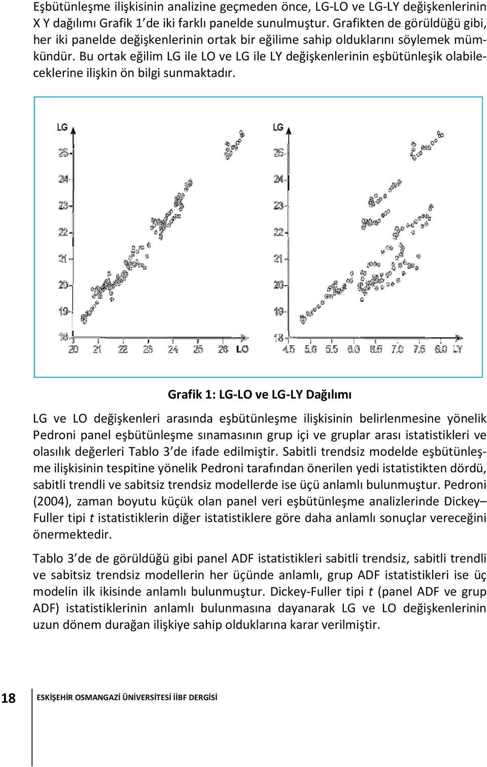 Bu ortak eğilim LG ile LO ve LG ile LY değişkenlerinin eşbütünleşik olabileceklerine ilişkin ön bilgi sunmaktadır.