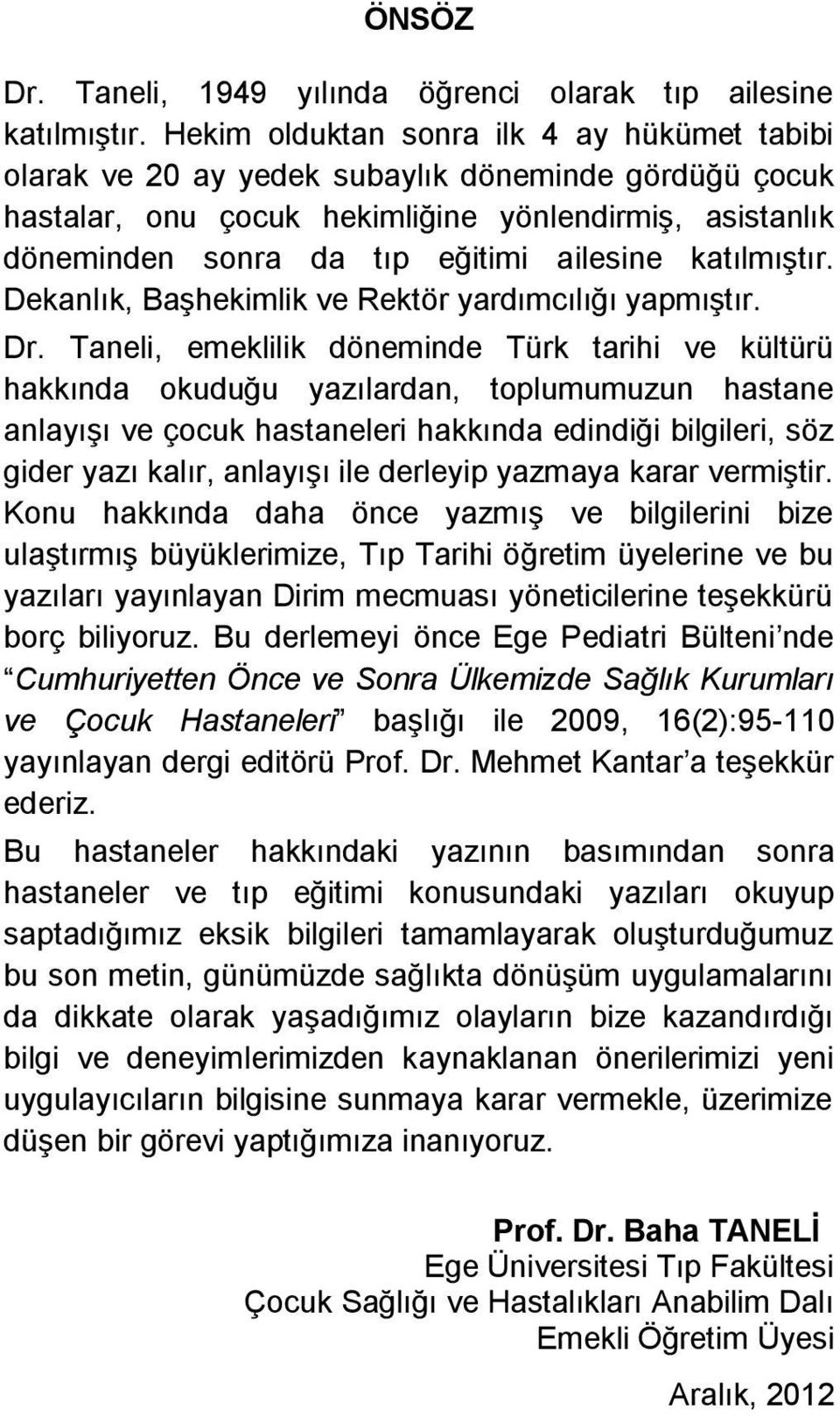 katılmıştır. Dekanlık, Başhekimlik ve Rektör yardımcılığı yapmıştır. Dr.