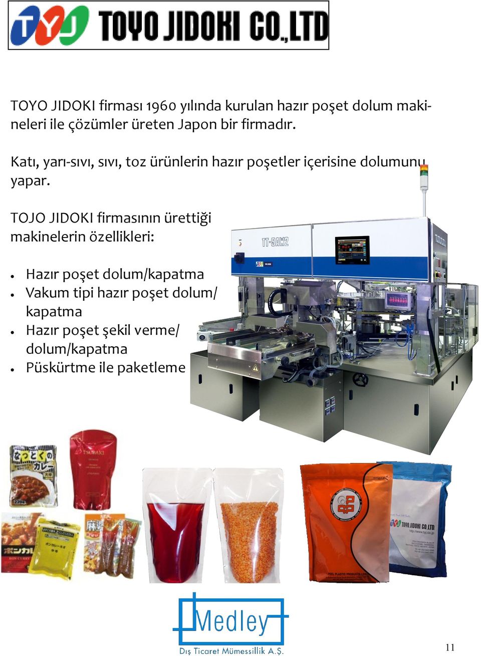 Katı, yarı-sıvı, sıvı, toz ürünlerin hazır poşetler içerisine dolumunu yapar.