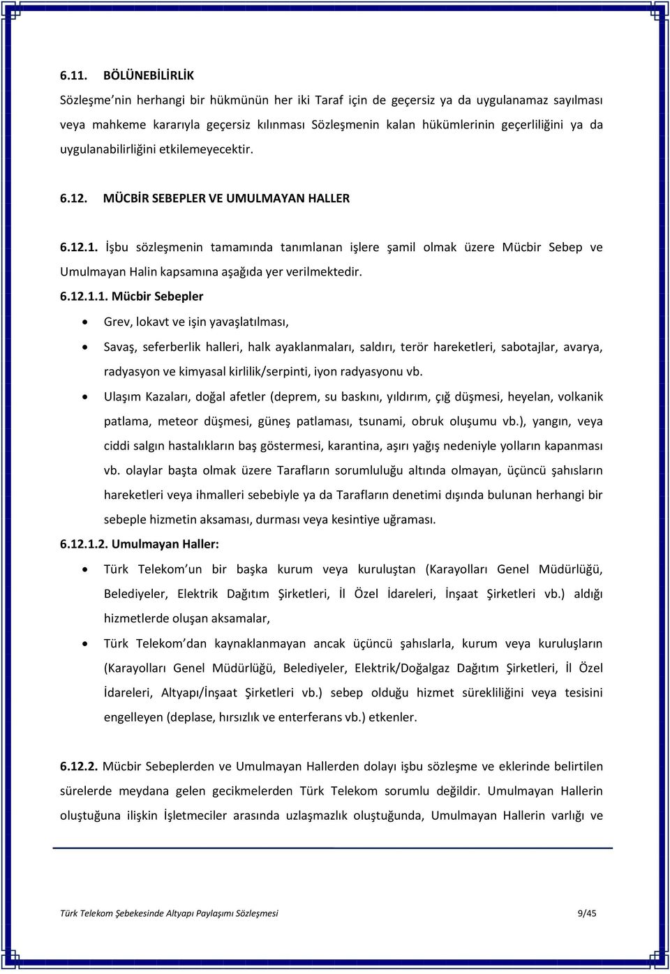 6.12.1.1. Mücbir Sebepler Grev, lokavt ve işin yavaşlatılması, Savaş, seferberlik halleri, halk ayaklanmaları, saldırı, terör hareketleri, sabotajlar, avarya, radyasyon ve kimyasal kirlilik/serpinti,