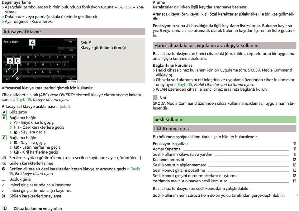 5 Klavye görünümü örneği Cihaz alfabetik sıralı (ABC) veya QWERTY sistemli klavye ekranı seçme imkanı sunar» Sayfa 15, Klavye düzeni ayarı. Alfasayısal klavye açıklaması» Şek.