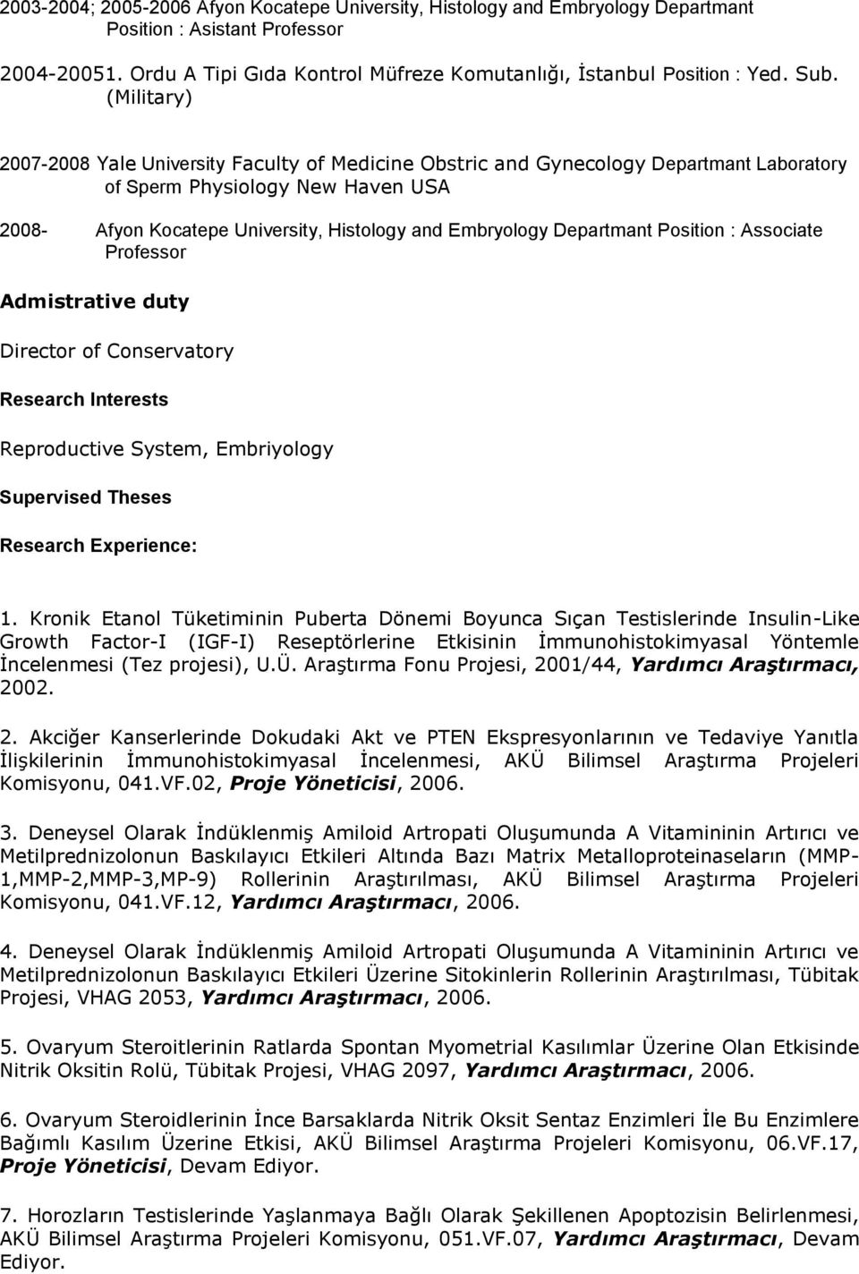 Departmant Position : Associate Professor Admistrative duty Director of Conservatory Research Interests Reproductive System, Embriyology Supervised Theses Research Experience: 1.