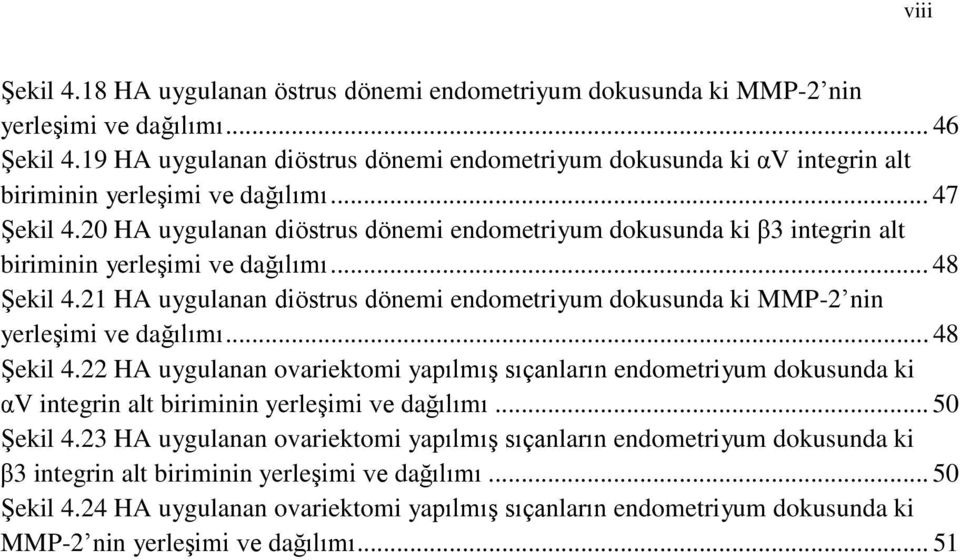 20 HA uygulanan diöstrus dönemi endometriyum dokusunda ki β3 integrin alt biriminin yerleşimi ve dağılımı... 48 Şekil 4.