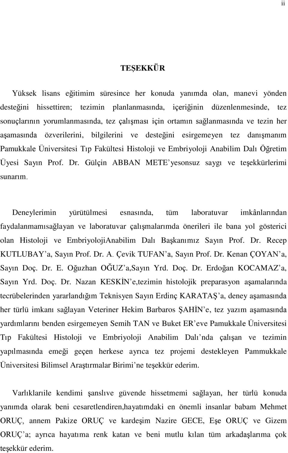 Dalı Öğretim Üyesi Sayın Prof. Dr. Gülçin ABBAN METE yesonsuz saygı ve teşekkürlerimi sunarım.