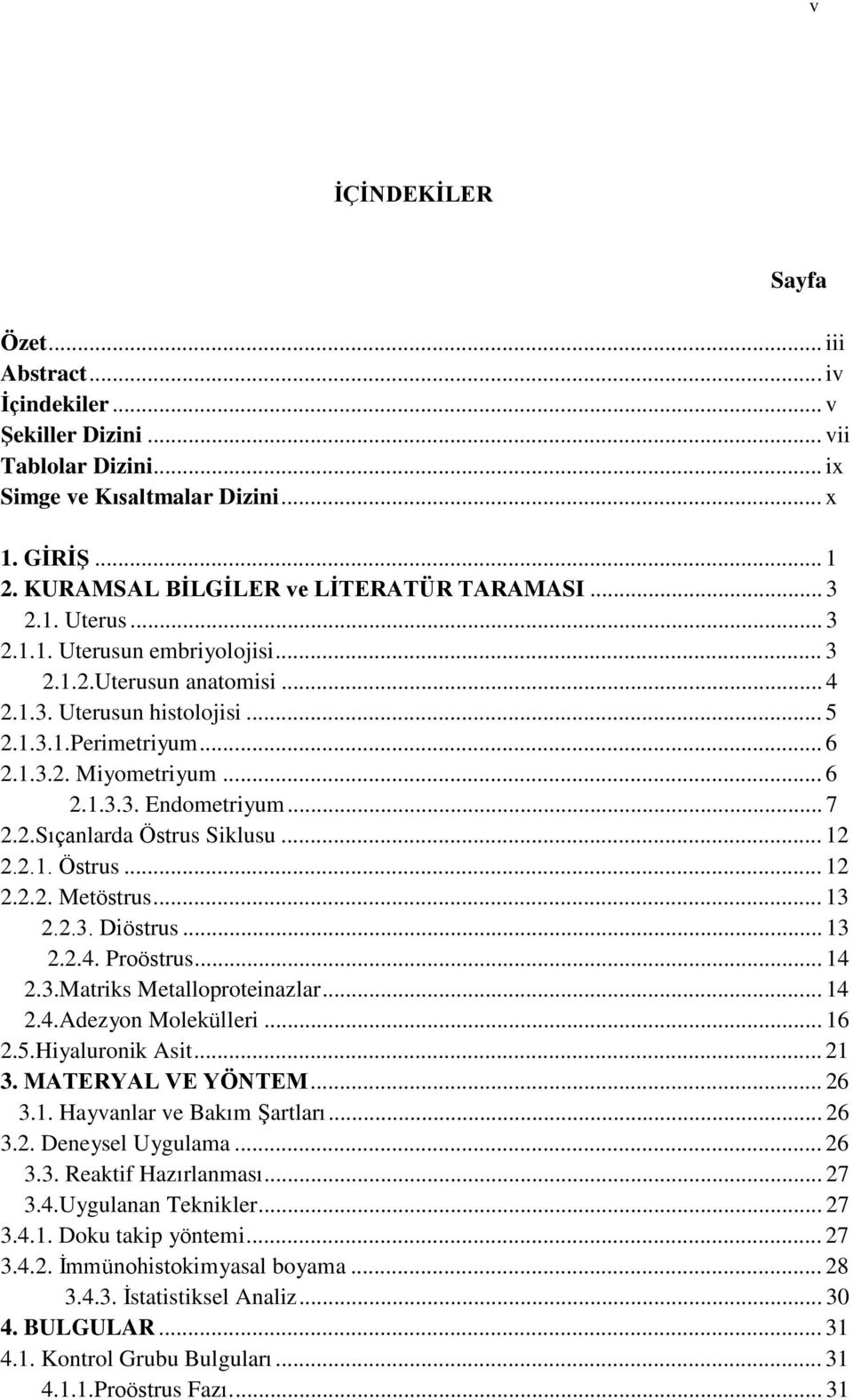 2.Sıçanlarda Östrus Siklusu... 12 2.2.1. Östrus... 12 2.2.2. Metöstrus... 13 2.2.3. Diöstrus... 13 2.2.4. Proöstrus... 14 2.3.Matriks Metalloproteinazlar... 14 2.4.Adezyon Molekülleri... 16 2.5.