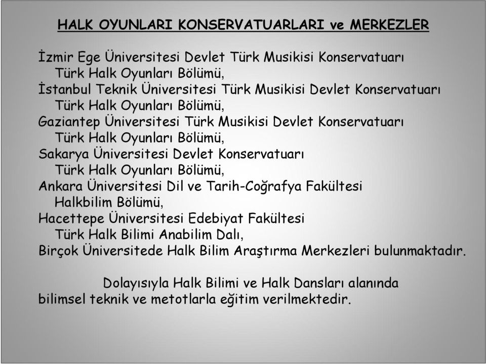 Konservatuarı Türk Halk Oyunları Bölümü, Ankara Üniversitesi Dil ve Tarih-Coğrafya Fakültesi Halkbilim Bölümü, Hacettepe Üniversitesi Edebiyat Fakültesi Türk Halk Bilimi