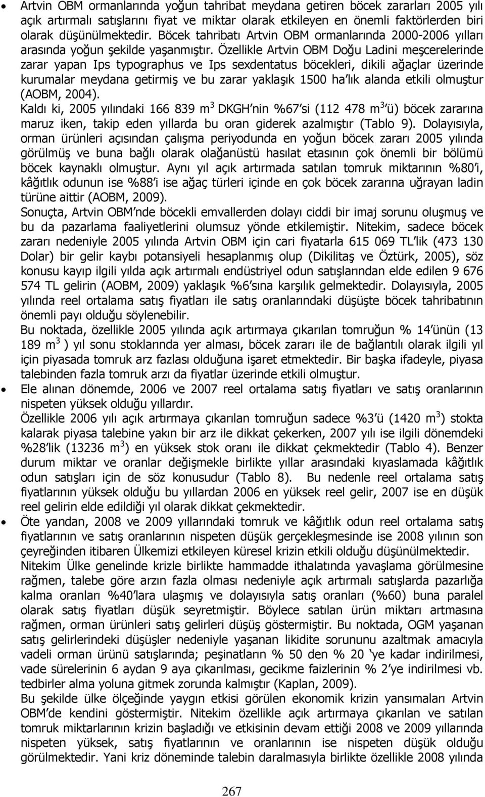 Özellikle Artvin OBM Doğu Ladini meşcerelerinde zarar yapan Ips typographus ve Ips sexdentatus böcekleri, dikili ağaçlar üzerinde kurumalar meydana getirmiş ve bu zarar yaklaşık 1500 ha lık alanda