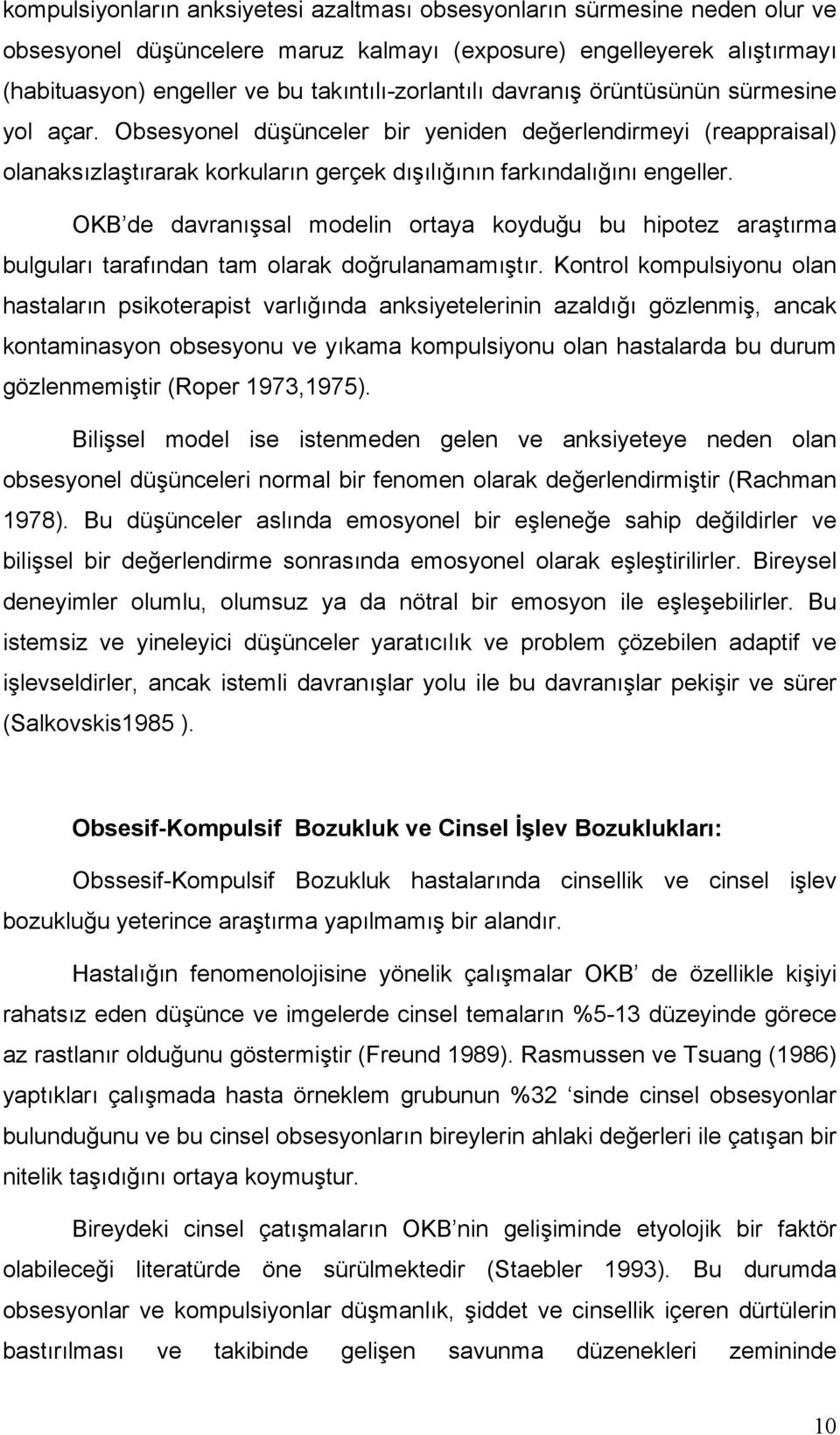 OKB de davranışsal modelin ortaya koyduğu bu hipotez araştırma bulguları tarafından tam olarak doğrulanamamıştır.