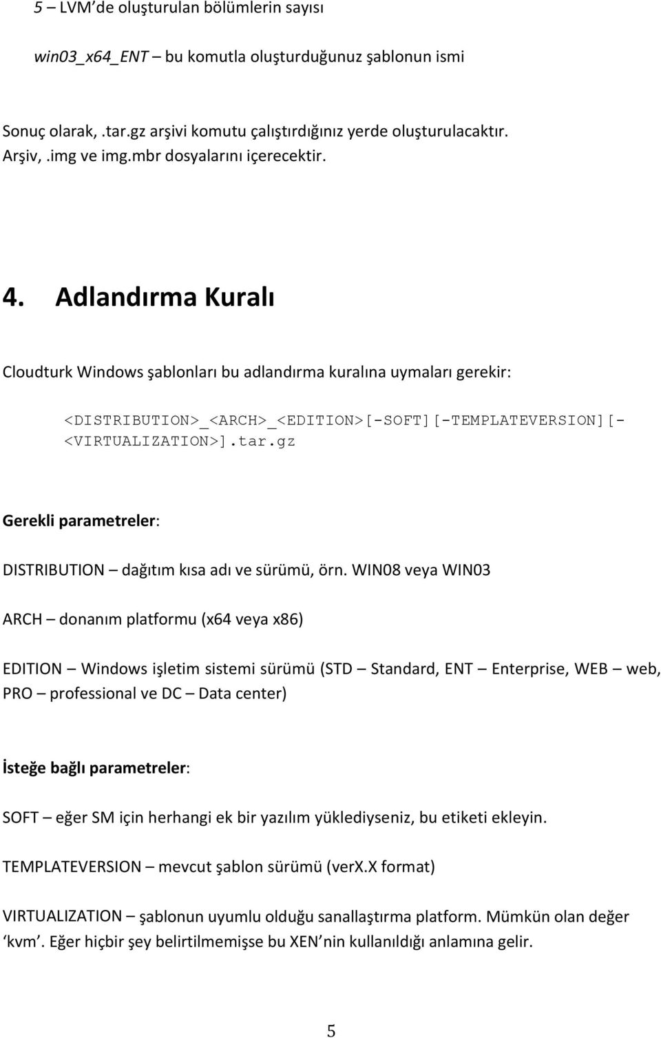 tar.gz Gerekli parametreler: DISTRIBUTION dağıtım kısa adı ve sürümü, örn.