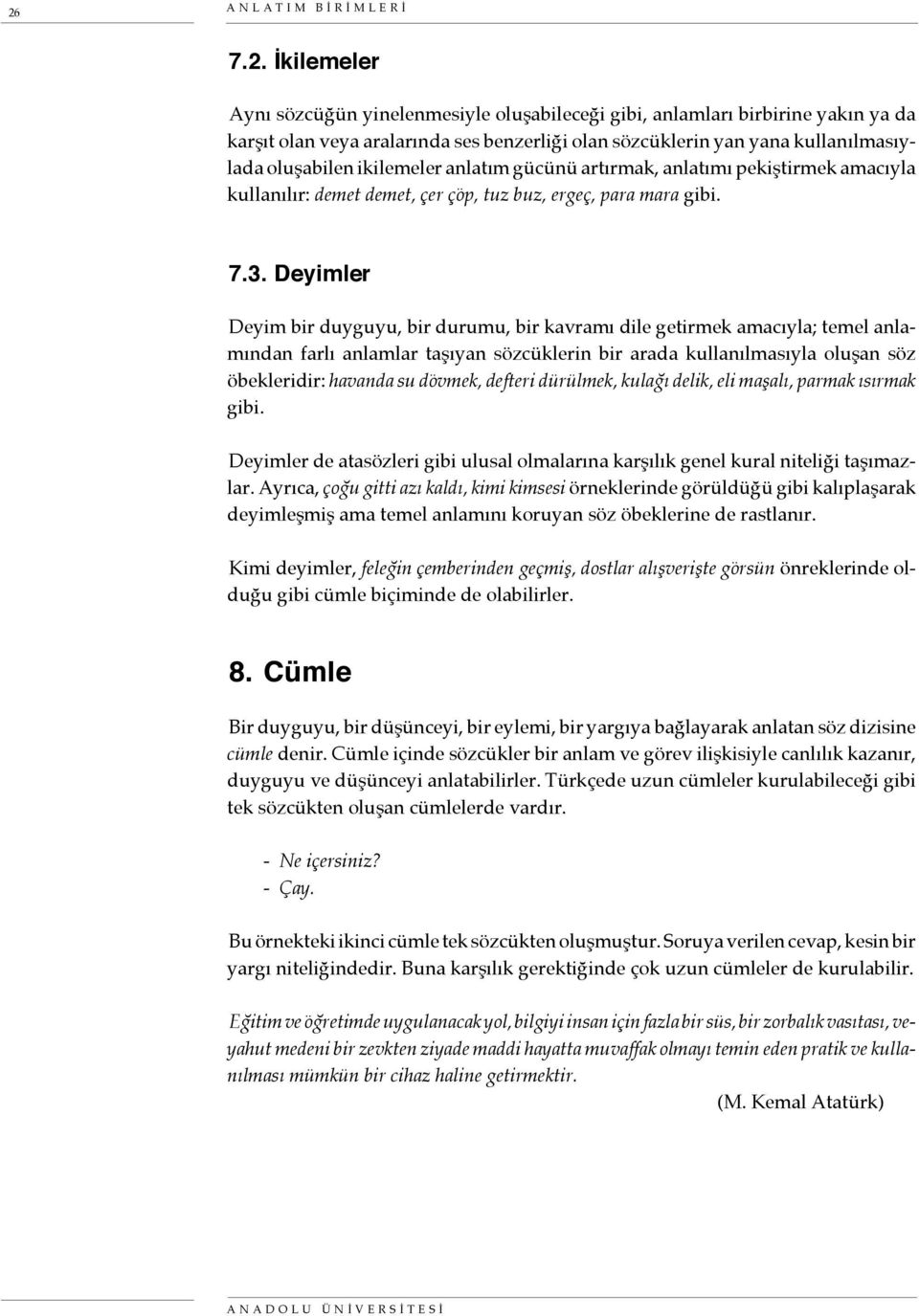 Deyimler Deyim bir duyguyu, bir durumu, bir kavramı dile getirmek amacıyla; temel anlamından farlı anlamlar taşıyan sözcüklerin bir arada kullanılmasıyla oluşan söz öbekleridir: havanda su dövmek,