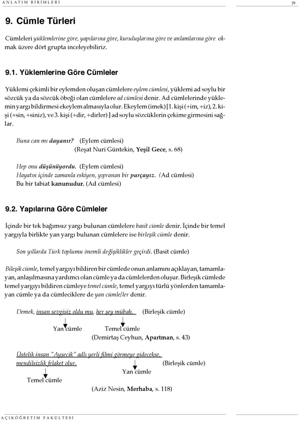 Ad cümlelerinde yüklemin yargı bildirmesi ekeylem almasıyla olur. Ekeylem (imek) [1. kişi (+im, +iz), 2. kişi (+sin, +siniz), ve 3. kişi (+dir, +dirler) ] ad soylu sözcüklerin çekime girmesini sağlar.