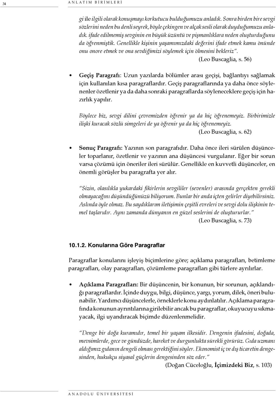 Genellikle kişinin yaşamımızdaki değerini ifade etmek kamu önünde onu onore etmek ve ona sevdiğimizi söylemek için ölmesini bekleriz. (Leo Buscaglia, s.