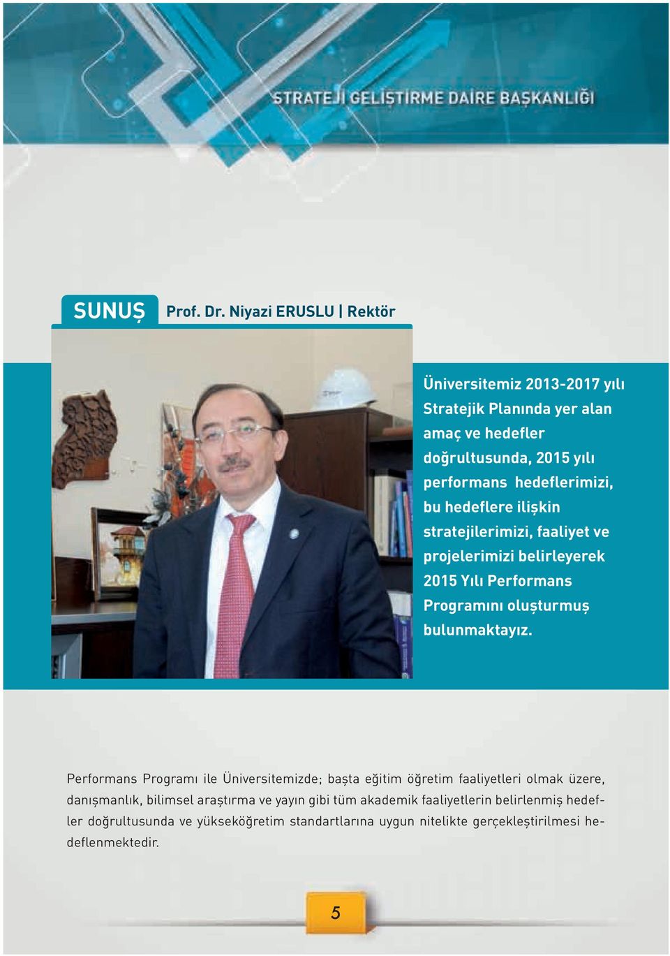 hedeflerimizi, bu hedeflere ilişkin stratejilerimizi, faaliyet ve projelerimizi belirleyerek 2015 Yılı Performans Programını oluşturmuş