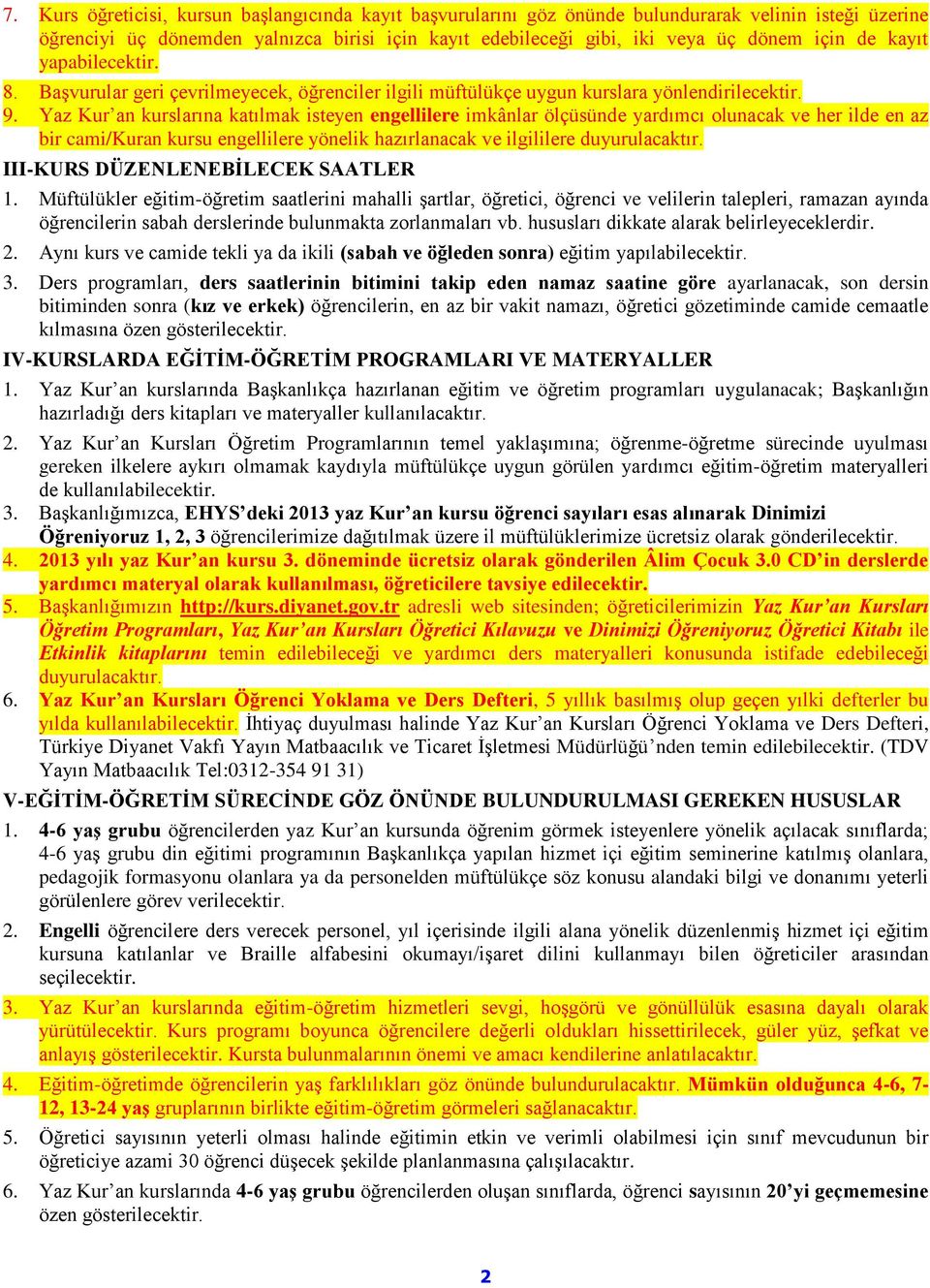 Yaz Kur an kurslarına katılmak isteyen engellilere imkânlar ölçüsünde yardımcı olunacak ve her ilde en az bir cami/kuran kursu engellilere yönelik hazırlanacak ve ilgililere duyurulacaktır.