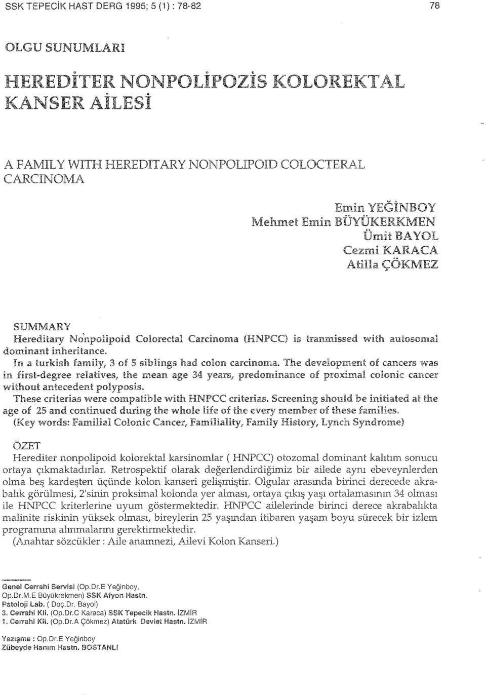 In a turkish family, 3 of 5 siblings had colon carcinoma.